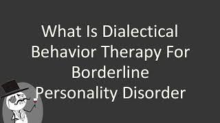 What is dialectical behavior therapy for borderline personality disorder
