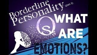 Borderline Personality Disorder - WHAT ARE EMOTIONS? (part 1)
