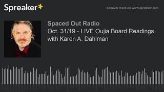 Oct. 31/19 - LIVE Oujia Board Readings with Karen A. Dahlman