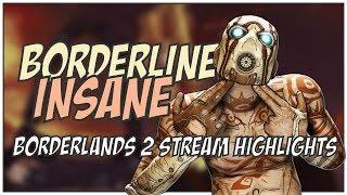 LIVE NOW ON TWITCH! Borderline Insane [20+ Hour Borderlands 2 Stream Highlights]