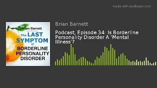 Podcast, Episode 34: Is Borderline Personality Disorder A 'Mental Illness'?