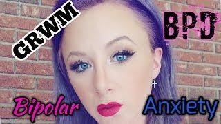 #GRWM My Experience with Bipolar 1, Borderline Personality, and Panic Attacks