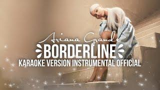 Ariana Grande - Borderline | Karaoke Version Instrumental Official l Lyrics Cover